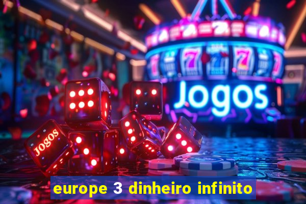 europe 3 dinheiro infinito